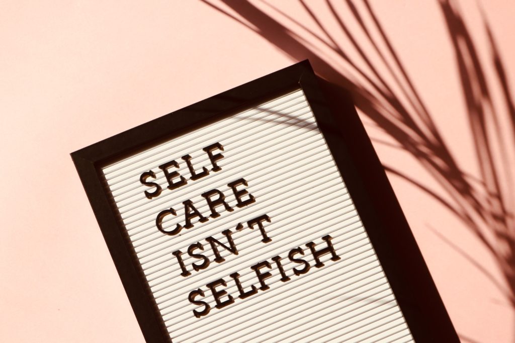 Self care isn't selfish motto